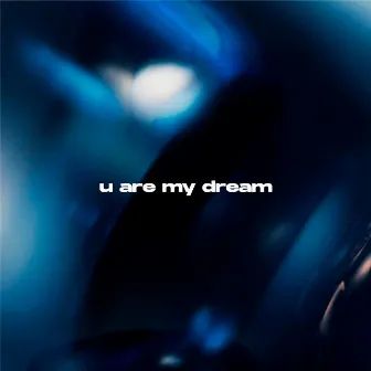 U ARE MY DREAM by SxDJI