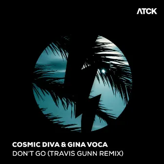 Don't Go (Travis Gunn Remix) by Cosmic Diva