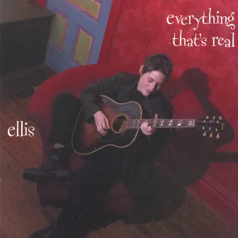 Everything That's Real by Ellis