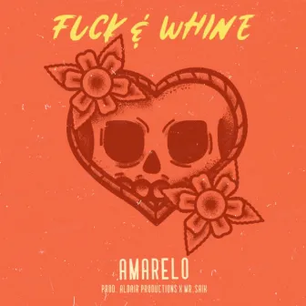 Fuck & Whine by Amarelo