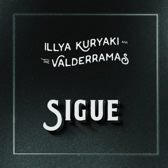 Sigue by Illya Kuryaki & The Valderramas