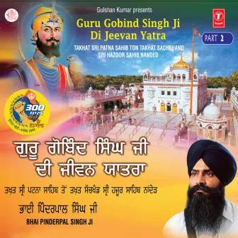 Guru Gobind Singh Di Jeevan Yaatra Part-2 by Bhai Pinder Pal Singh Ji