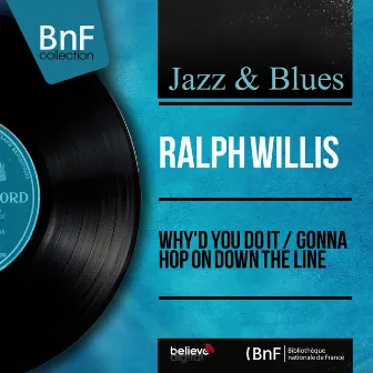 Why'd You Do It / Gonna Hop On Down the Line (Mono Version) by Ralph Willis