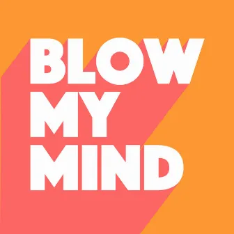 Blow My Mind by Adam Nova