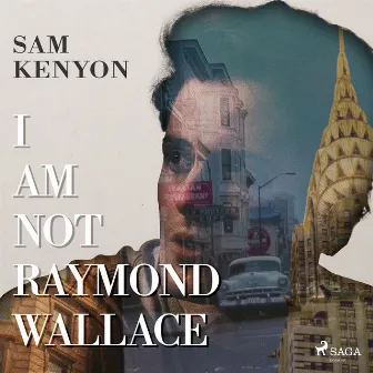 I Am Not Raymond Wallace by Sam Kenyon