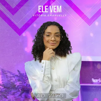 Ele Vem (Ao Vivo) by Vitória Emanuelly