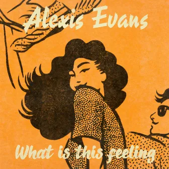 What Is This Feeling by Alexis Evans