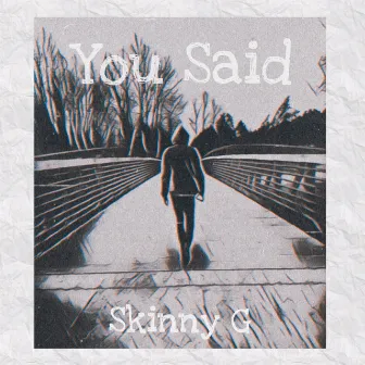 You Said by Skinny G