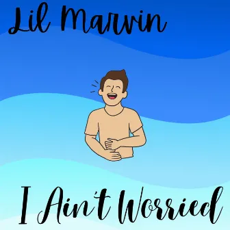 I Ain't Worried by Lil Marvin