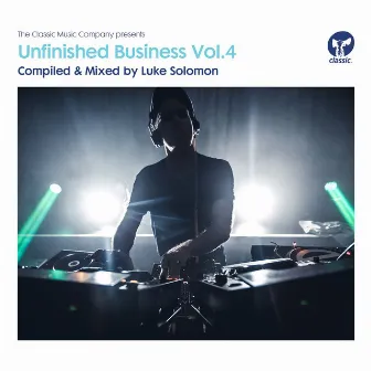 Unfinished Business, Vol. 4 (Compiled & Mixed by Luke Solomon) by Luke Solomon