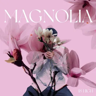 Magnolia by 18 High