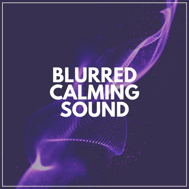 Blurred Calming Sound