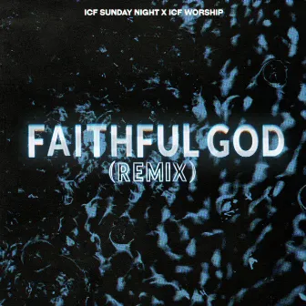 Faithful God (Live Remix) by ICF Sunday Night