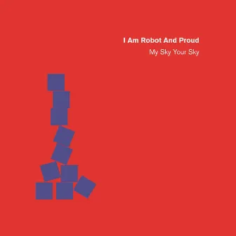 My Sky Your Sky by I Am Robot And Proud