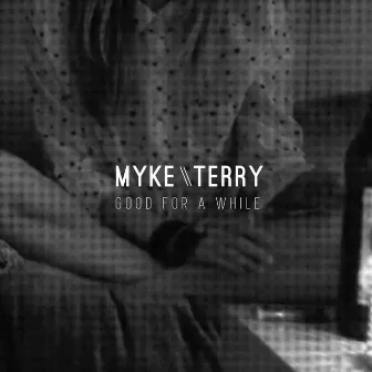 Good for a While by Myke Terry