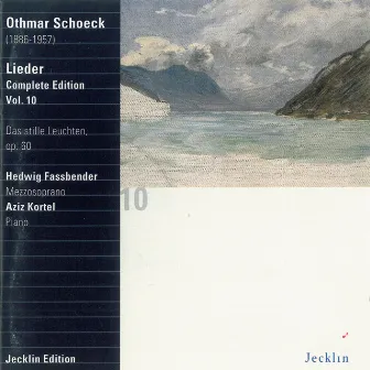 Othmar Schoeck: Lieder - Complete Edition, Vol. 10 by Hedwig Fassbender