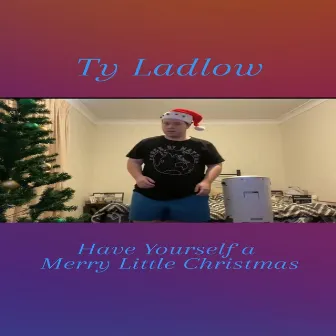 Have Yourself a Merry Little Christmas by Ty Ladlow