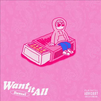 Want It All by Denzel Cheng