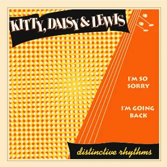 I'm so Sorry / I'm Going Back by Kitty, Daisy & Lewis