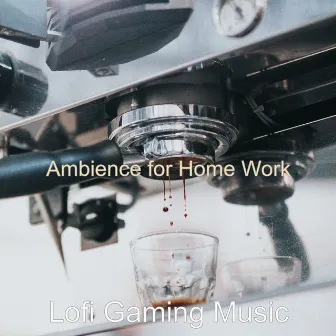 Ambience for Home Work by Lofi Gaming Music