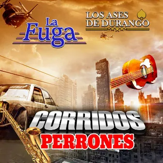 Corridos Perrones (Norteño) by La Fuga