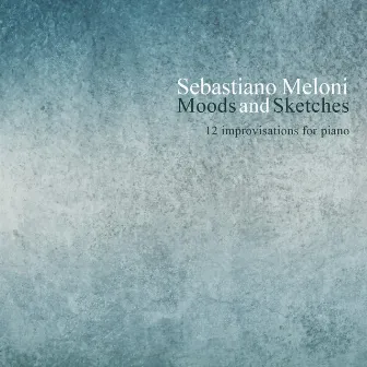 Sebastiano Meloni: Moods & Sketches by Sebastiano Meloni