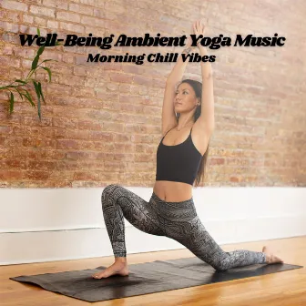 Well-Being Ambient Yoga Music: Morning Chill Vibes by Intentional Vibes