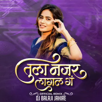 Tula Najar Lagal Ga by Dj Balaji Jahire