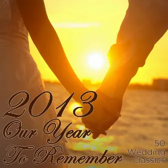 2013 Our Year to Remember: 50 Wedding Classics by Classical Wedding Music Experts