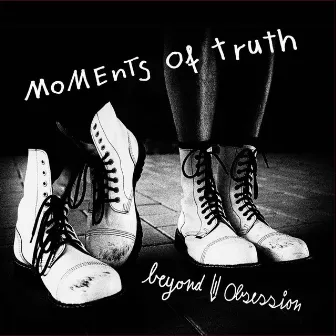 Moments of Truth by Beyond Obsession