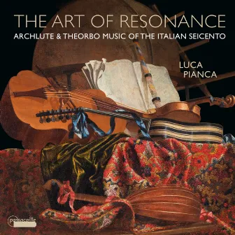 The Art of Resonance: Archlute & Theorbo Music of the Italian Seicento by Luca Pianca