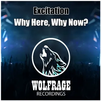 Why Here, Why Now? by Excitation