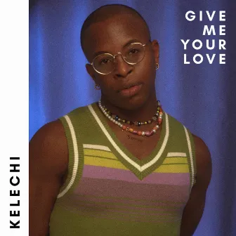 give me your love by Kelechi