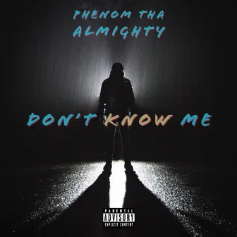 Don’t Know Me by Phenom tha almighty