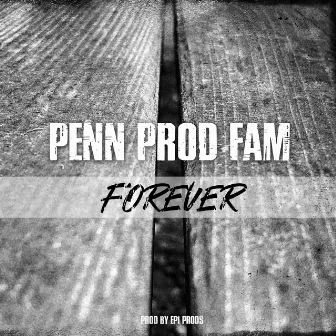 Forever by PENN PROD FAM