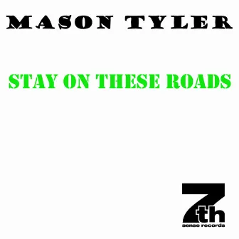 Stay On These Roads by Mason Tyler