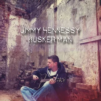 Busker Man by Jimmy Hennessy