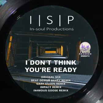 I Don't Think You're Ready (Remixes) by In-Soul