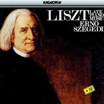 Liszt: Late Piano Music by Erno Szegedi