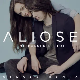 Me passer de toi (Atlass Remix) by Aliose