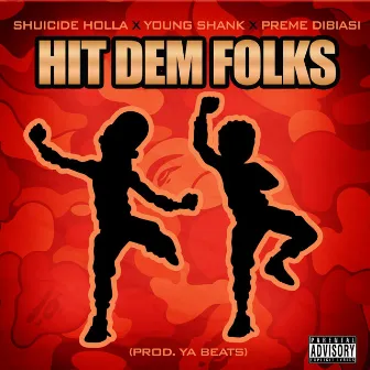 Hit Dem Folks (feat. Young Shank & Preme Dibiasi) by Shuicide Holla