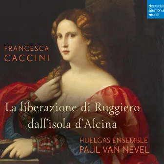 Francesca Caccini: La liberazione di Ruggiero dall'isola d'Alcina (Live) by Francesca Caccini