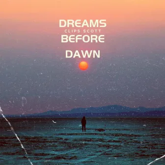 Dreams Before Dawn by Clips Scott