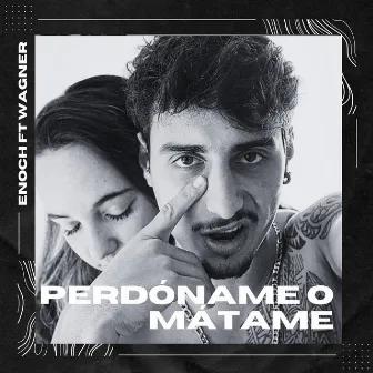 Perdóname o Mátame by ENOCH DMK