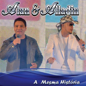 A Mesma História (Ao Vivo) by Alan & Alladin