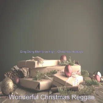 Ding Dong Merrily on High - Christmas Holidays by Wonderful Christmas Reggae