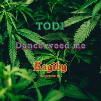 Dance weed me by Todi