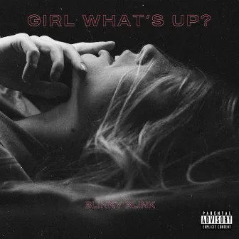 Girl What's up by Blinky Blink