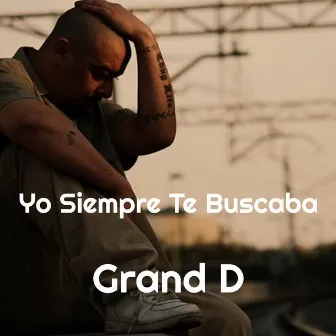 Yo Siempre Te Buscaba by Grand D