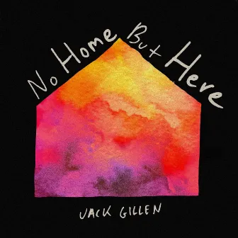 No Home But Here by Jack Gillen